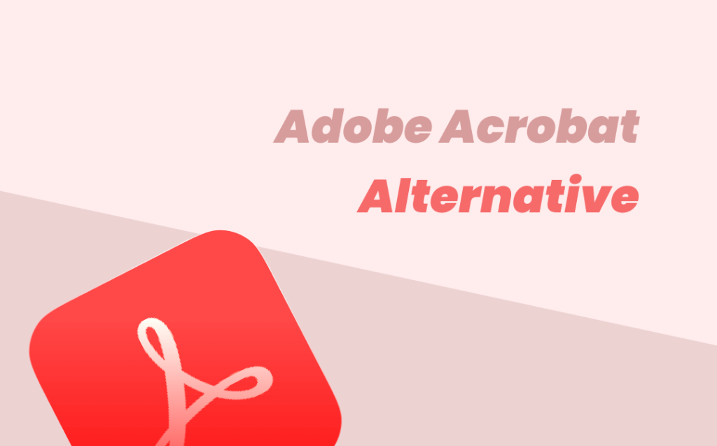 7 Best Alternatives to Adobe Acrobat for PDF Management